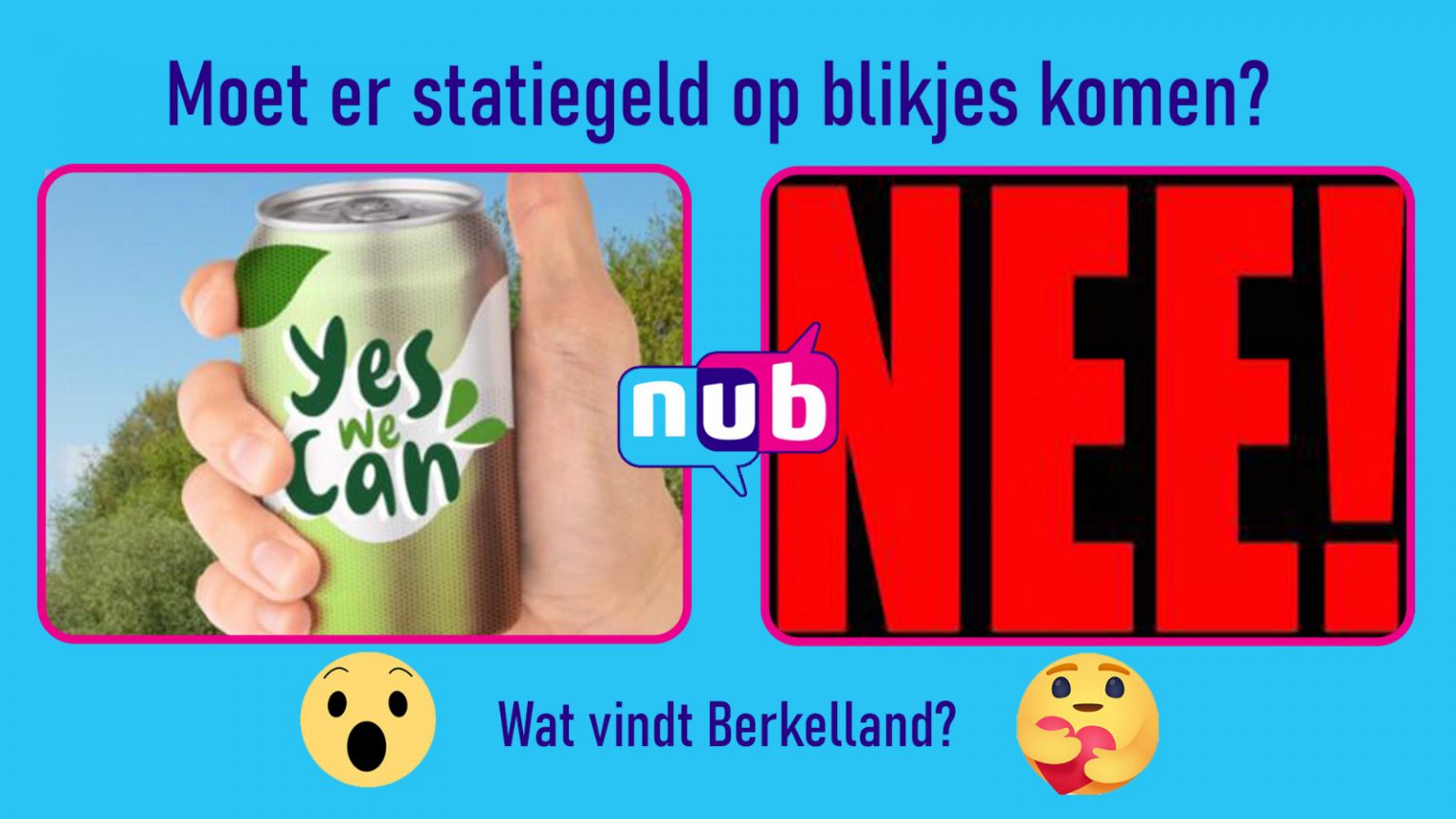 Wat vindt Berkelland Moet er statiegeld komen op blikjes en plastic flesjes? Wat vindt Berkelland Moet er statiegeld komen op blikjes en plastic flesjes?